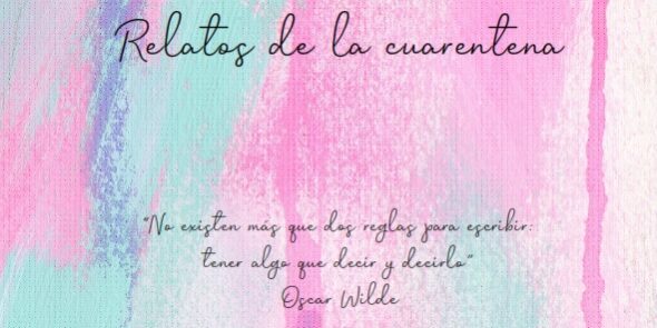 Relatos de la cuarentena Relatos de la cuarentena